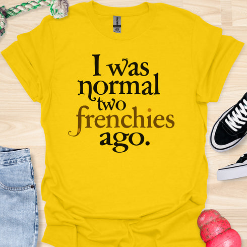 I was normal two frenchies ago - V3 - Traditional T-Shirt